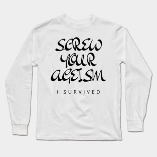 SCREW YOUR AGEISM Long Sleeve T-Shirt